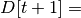 D[t+1] =